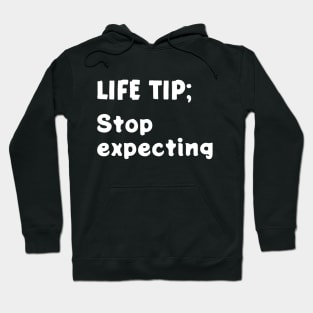 Life tip; Stop expecting Hoodie